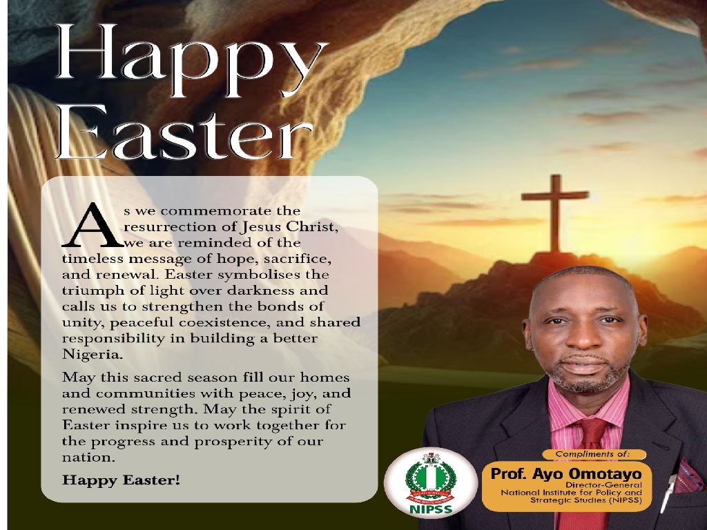 NIPSS DG Prof. Ayo Omotayo Extends Easter Message of Hope and National Unity