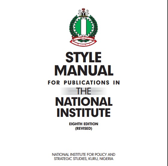 STYLE MANUAL NATIONAL INSTITUTE FOR PUBLICATIONS IN THE NATIONAL INSTITUTE FOR POLICY AND STRATEGIC STUDIES, KURU, NIGERIA EIGHTH EDITION